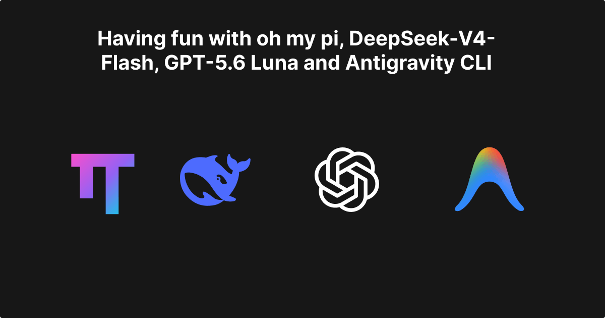 Divertindo-se com oh meu pi, DeepSeek-V4-Flash, GPT-5.6 Luna e Antigravity CLI